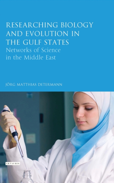 Researching Biology and Evolution in the Gulf States : Networks of Science in the Middle East, EPUB eBook