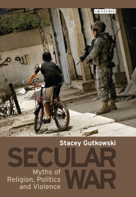 Secular War : Myths of Religion, Politics and Violence, EPUB eBook