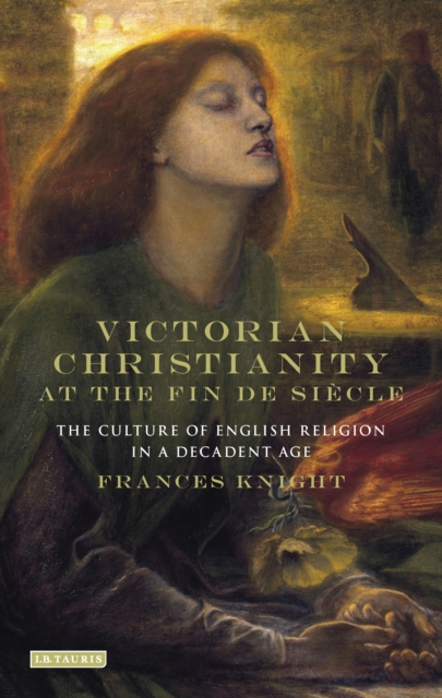 Victorian Christianity at the Fin de Siecle : The Culture of English Religion in a Decadent Age, EPUB eBook
