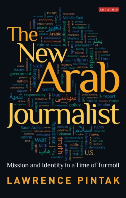 The New Arab Journalist : Mission and Identity in a Time of Turmoil, EPUB eBook