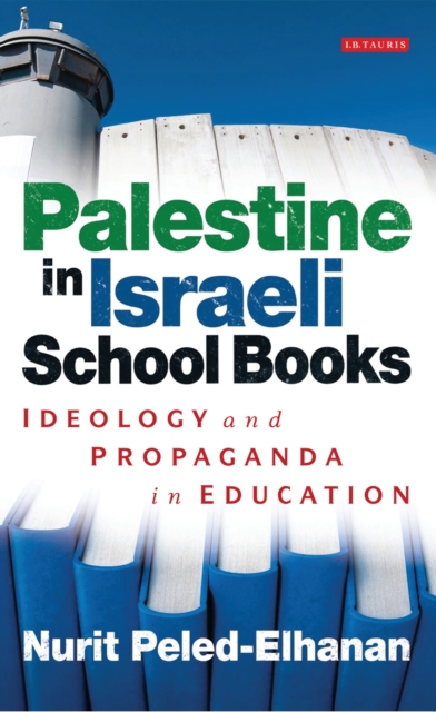 Palestine in Israeli School Books : Ideology and Propaganda in Education, EPUB eBook