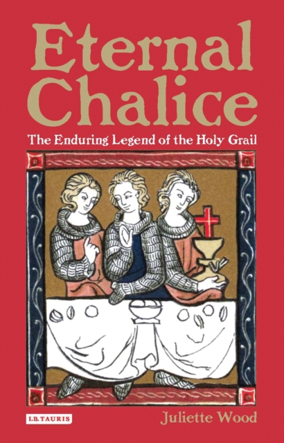Eternal Chalice : The Enduring Legend of the Holy Grail, EPUB eBook
