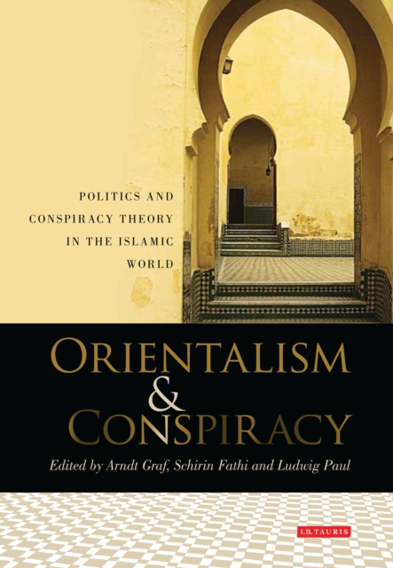 Orientalism and Conspiracy : Politics and Conspiracy Theory in the Islamic World, EPUB eBook