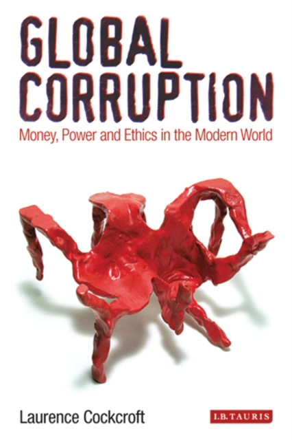 Global Corruption : Money, Power and Ethics in the Modern World, EPUB eBook