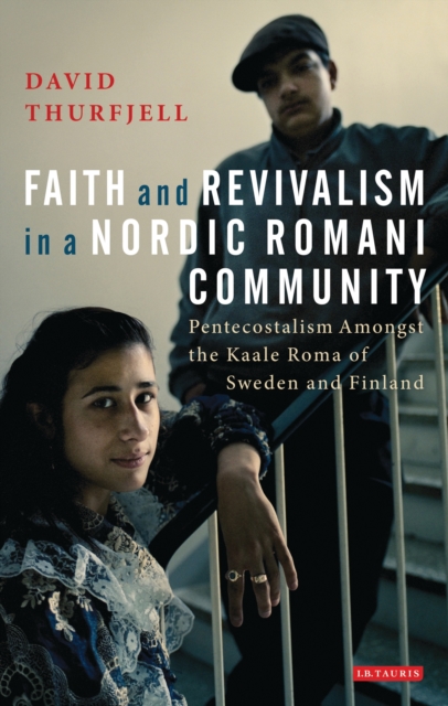 Faith and Revivalism in a Nordic Romani Community : Pentecostalism Amongst the Kaale Roma of Sweden and Finland, EPUB eBook