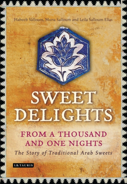 Sweet Delights from a Thousand and One Nights : The Story of Traditional Arab Sweets, EPUB eBook