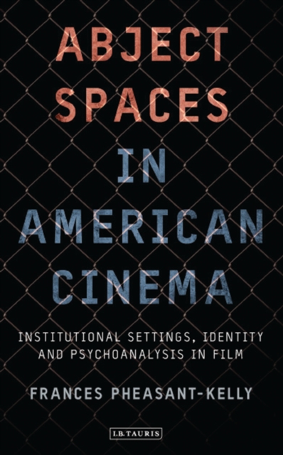 Abject Spaces in American Cinema : Institutional Settings, Identity and Psychoanalysis in Film, EPUB eBook