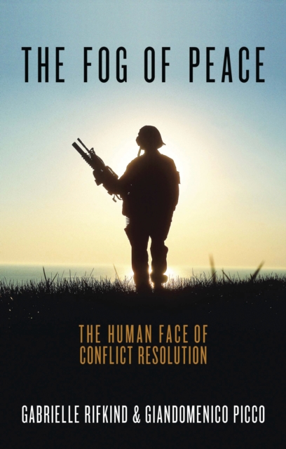 The Fog of Peace : The Human Face of Conflict Resolution, EPUB eBook