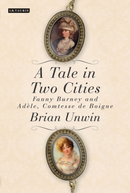A Tale in Two Cities : Fanny Burney and AdeLe, Comtesse De Boigne, EPUB eBook