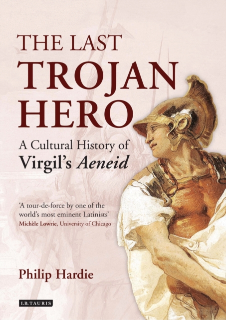 The Last Trojan Hero : A Cultural History of Virgil's Aeneid, EPUB eBook