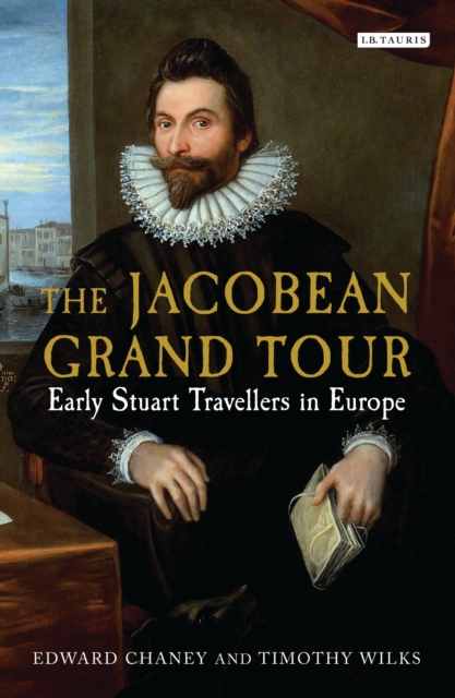 The Jacobean Grand Tour : Early Stuart Travellers in Europe, EPUB eBook