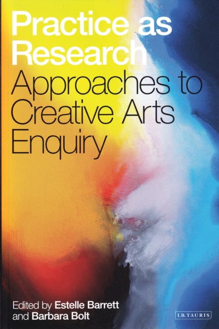 Practice as Research : Approaches to Creative Arts Enquiry, EPUB eBook
