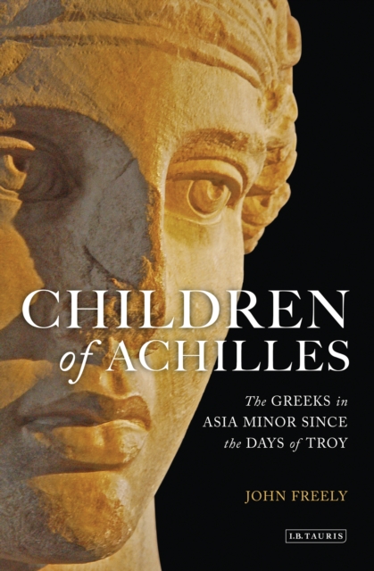 Children of Achilles : The Greeks in Asia Minor Since the Days of Troy, EPUB eBook