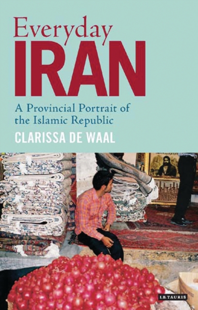 Everyday Iran : A Provincial Portrait of the Islamic Republic, EPUB eBook