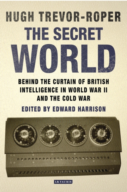 The Secret World : Behind the Curtain of British Intelligence in World War II and the Cold War, EPUB eBook