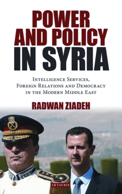 Power and Policy in Syria : Intelligence Services, Foreign Relations and Democracy in the Modern Middle East, EPUB eBook