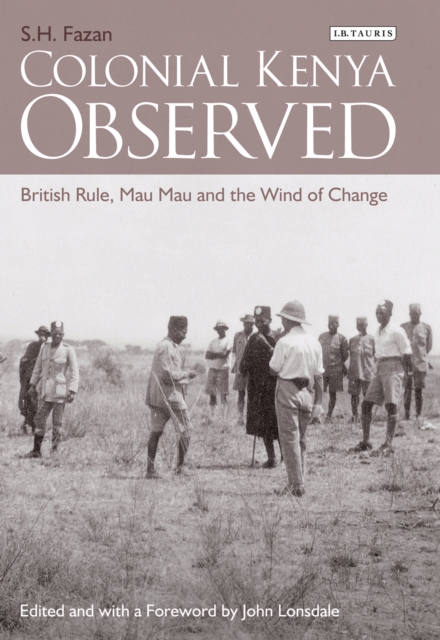 Colonial Kenya Observed : British Rule, Mau Mau and the Wind of Change, EPUB eBook