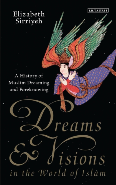 Dreams and Visions in the World of Islam : A History of Muslim Dreaming and Foreknowing, EPUB eBook