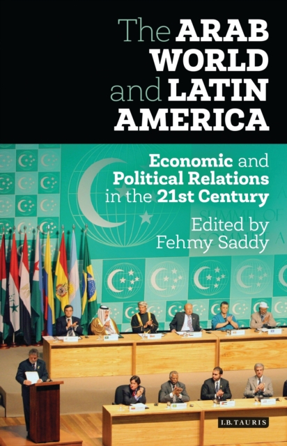 The Arab World and Latin America : Economic and Political Relations in the Twenty-First Century, EPUB eBook