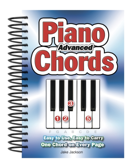 Advanced Piano Chords : Easy to Use, Easy to Carry, One Chord on Every Page, Spiral bound Book