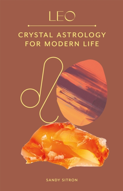 Leo : Crystal Astrology for Modern Life, Hardback Book