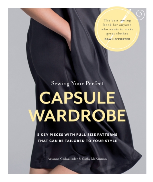 Sewing Your Perfect Capsule Wardrobe : 5 Key Pieces with Full-size Patterns That Can Be Tailored to Your Style, Paperback / softback Book