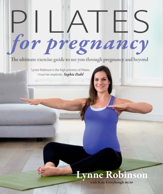 Pilates for Pregnancy : The ultimate exercise guide to see you through pregnancy and beyond, EPUB eBook