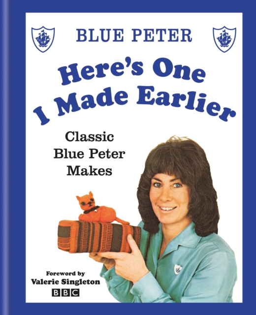 Here's One I Made Earlier : Classic Blue Peter Makes, EPUB eBook