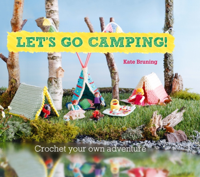 Let's Go Camping! From cabins to caravans, crochet your own camping Scenes, EPUB eBook