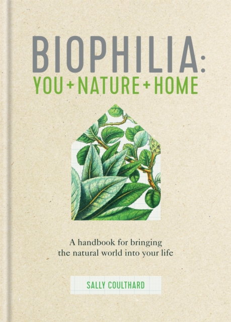 Biophilia : You + Nature + Home, Hardback Book
