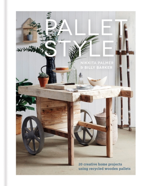 Pallet Style : 20 creative home projects using recycled wooden pallets, EPUB eBook