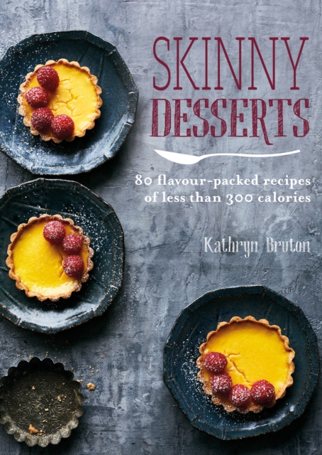 Skinny Desserts : 80 flavour-packed recipes of less than 300 calories, EPUB eBook