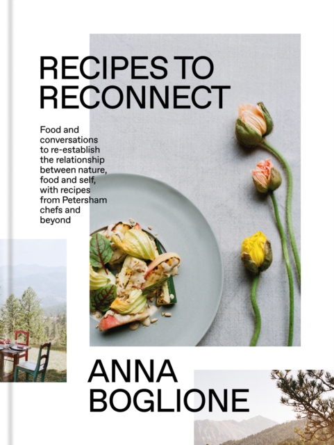 Recipes to Reconnect : Food and conversations to re-establish the relationship between nature, food and self, Hardback Book