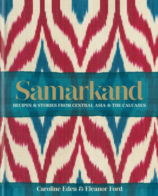 Samarkand: Recipes and Stories From Central Asia and the Caucasus, EPUB eBook