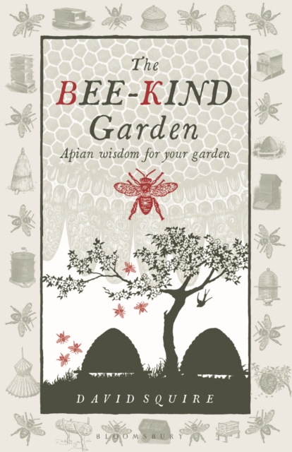 The Bee-Kind Garden : Apian wisdom for your garden, Hardback Book