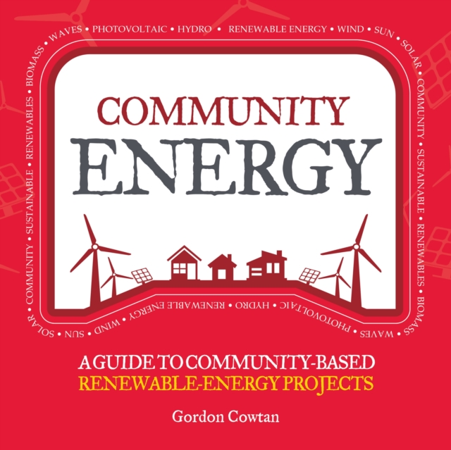 Community Energy : A Guide to Community-Based Renewable-Energy Projects, Paperback / softback Book