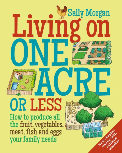 Living on One Acre or Less : How to produce all the fruit, veg, meat, fish and eggs your family needs, Paperback / softback Book