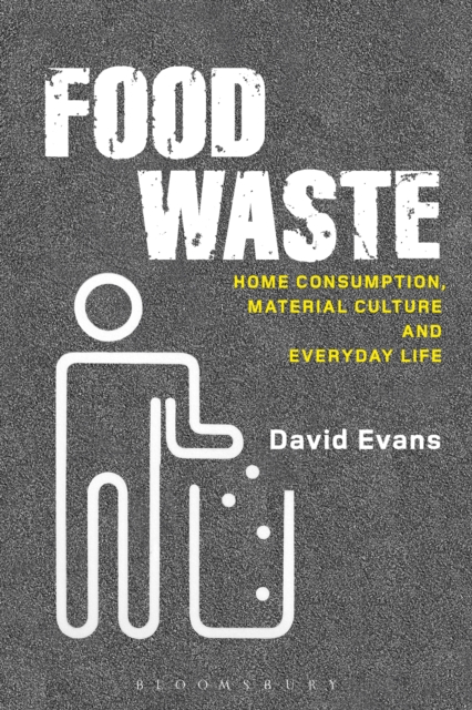 Food Waste : Home Consumption, Material Culture and Everyday Life, EPUB eBook