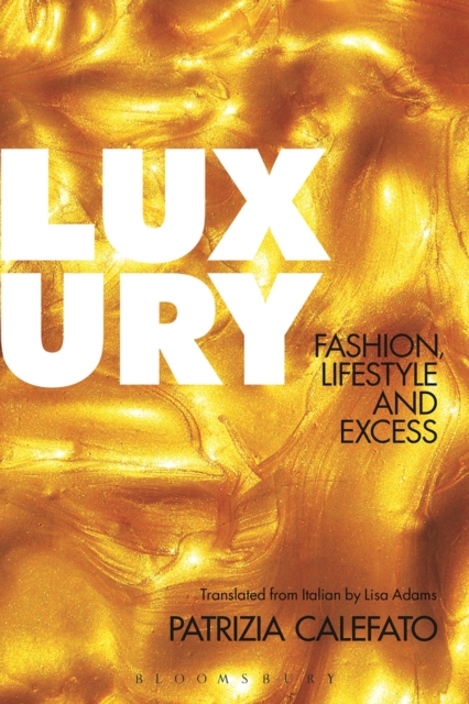 Luxury : Fashion, Lifestyle and Excess, PDF eBook