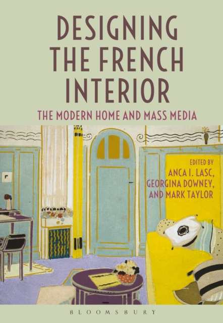 Designing the French Interior : The Modern Home and Mass Media, PDF eBook