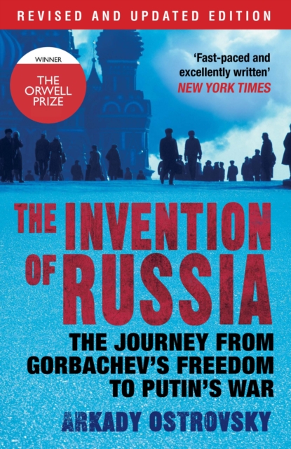The Invention of Russia : The Journey from Gorbachev's Freedom to Putin's War, Paperback / softback Book