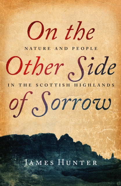 On the Other Side of Sorrow : Nature and People in the Scottish Highlands, EPUB eBook