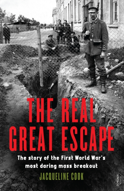 The Real Great Escape : The Story of the First World War's Most Daring Mass Breakout, EPUB eBook