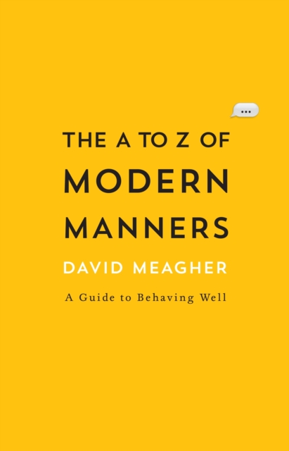 The A to Z of Modern Manners : A Guide to Behaving Well, EPUB eBook
