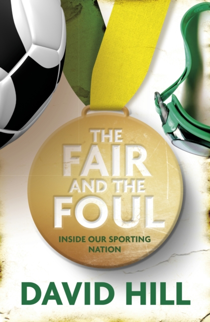 The Fair and the Foul : Inside Our Sporting Nation, EPUB eBook