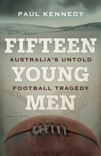 Fifteen Young Men : Australia's Untold Football Tragedy, EPUB eBook