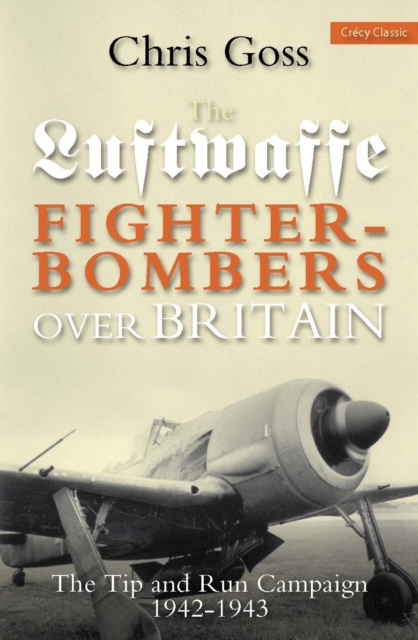 Luftwaffe Fighter-bombers Over Britain : The Tip and Run Campaign, 1942-1943, Paperback / softback Book