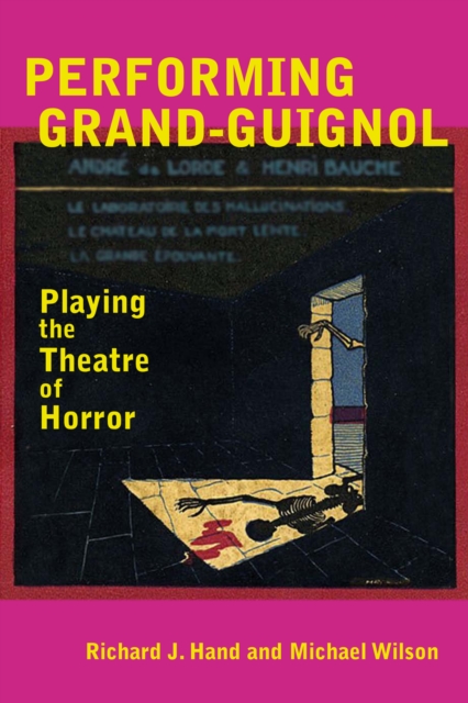 Performing Grand-Guignol : Playing the Theatre of Horror, EPUB eBook
