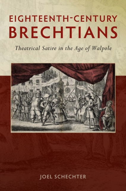 Eighteenth-Century Brechtians : Theatrical Satire in the Age of Walpole, PDF eBook