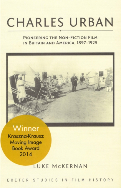 Charles Urban : Pioneering the Non-Fiction Film in Britain and America, 1897 - 1925, PDF eBook